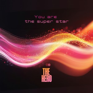 You are the super star