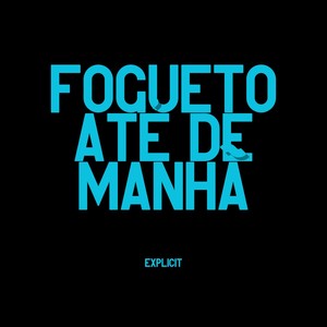 Fogueto Até de Manhã (Explicit)