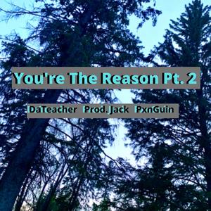 You're The Reason, Pt. 2 (feat. PxnGuin & DaTeacher) [Explicit]