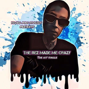 The Rez Made Me Crazy