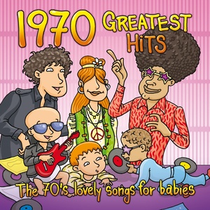 1970 Greatest Hits: The 70's Lovely Songs for Babies