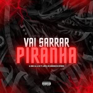 VAI SARRAR PIRANHA (feat. DJ JL DO TP, Japéx & MC Gordinho do Catarina|Explicit)