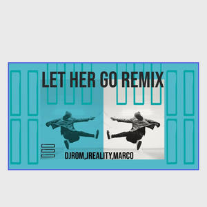 Let Her Go (feat. Jreality & Marco) [Remix] [Explicit]