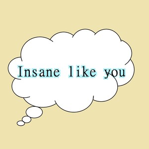 Insane Like You