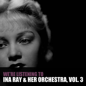 We're Listening to Ina Ray Hutton & Her Orchestra, Vol. 3