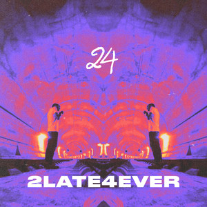 2LATE4EVER (Explicit)