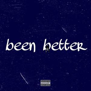 Been better (Explicit)