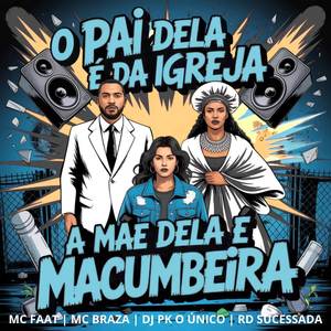 O PAI DELA É DA IGREJA A MÃE DELA E MACUMBEIRA (Explicit)