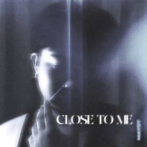 Close To Me