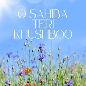 O Sahiba Teri Khushboo