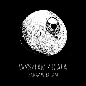 Wyszłam z ciała zaraz wracam