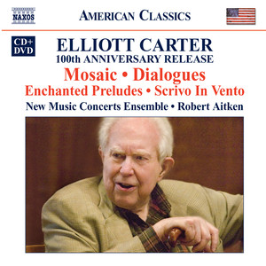 Carter, E.: 100th Anniversary Release - Mosaic / Dialogue / Solo Pieces (New Music Concerts, Aitken)