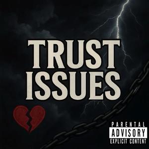 Trust Issues (Explicit)