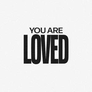 You are loved