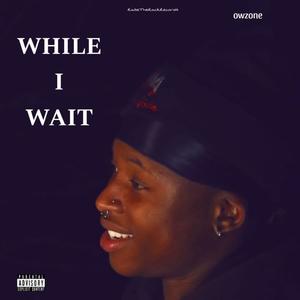 While I Wait (Explicit)