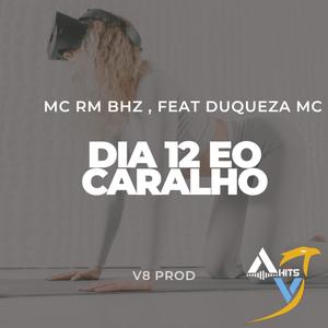 Dia 12, eo Caralho (Mc Rm Bhz) (feat. Duqueza Mc) (Dj V8 Remix|Explicit)