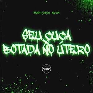 Seu Cuca X Botada No Útero (Explicit)