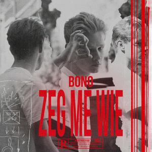 Bono - Zeg Me Wie (Explicit)