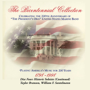 President's Own United States Marine Band: Bicentennial Collection (The) , Vol. 4 (Historic Soloists and William F. Santelmann)