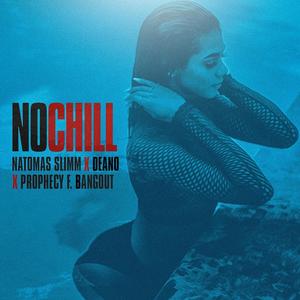 No Chill(feat. Deano & Prophecy F. Bangout)