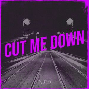 Cut Me Down