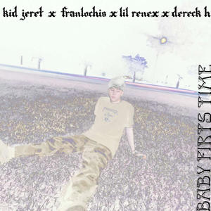 Baby First Time (feat. Franlonchis, Lil Renex, Dereck h & Zylexmk_) (Explicit)