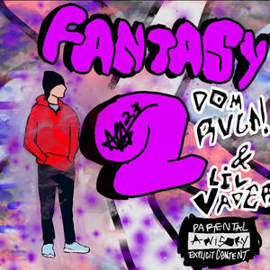 Fantasy Two (feat. Lil Vader & Dom Ruga!) [Explicit]