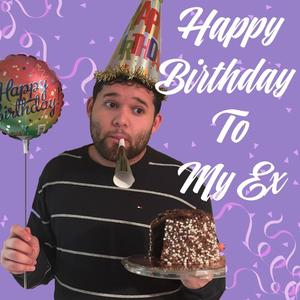 Happy Birthday to my ex