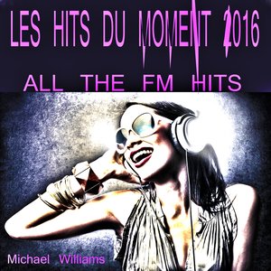 Les Hits Du Moment 2016 (All the Fm Hits)