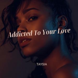 Addicted To Your Love (feat. TAYSIA) (Special Version)
