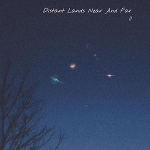 Distant Lands Near And Far II (Explicit)