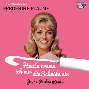 Heute creme ich mir die Scheide ein (feat. Frederike Flaume & Jason Parker) (Jason Parker Remix|Explicit)