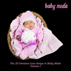 The 20 Greatest Love Songs in Baby Mode (Volume 1)