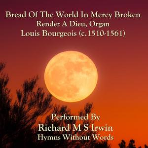 Bread Of The World In Mercy Broken(Rendez A Dieu, Organ)