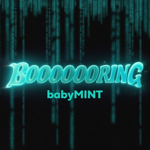 babyMINT - BOOOOOORING