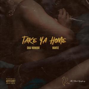 Take Ya Home (feat. Mantiz) [Explicit]