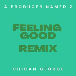 Feeling Good (feat. Chican George) [Remix]