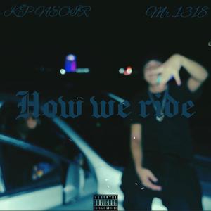 How we ride (feat. Mr.1318) [Explicit]