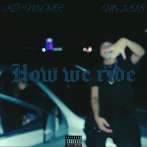 How we ride (feat. Mr.1318) (Explicit)