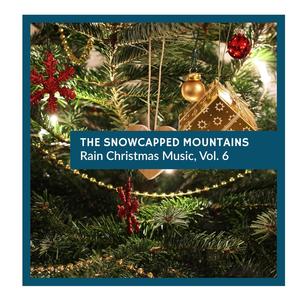 The Snowcapped Mountains - Rain Christmas Music, Vol. 6