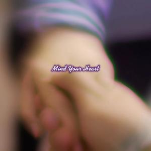 Mind Your Heart