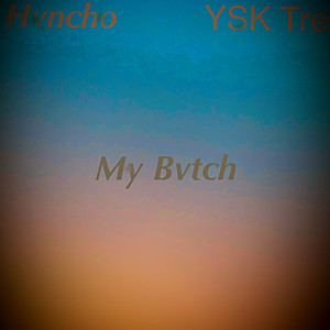 My Bvtch (feat. Ysk Tre) [Explicit]