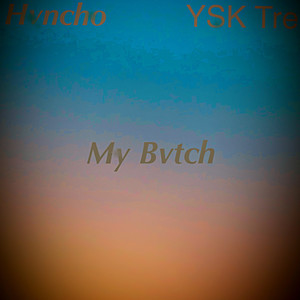 My Bvtch (feat. Ysk Tre) (Explicit)