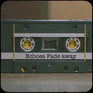 Echoes Fade away