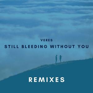 Still Bleeding Without You (Remixes)