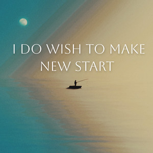 I do wish to make new start