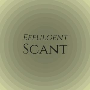 Effulgent Scant