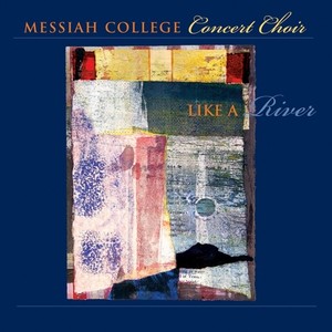 Choral Concert: Messiah College Concert Choir - MENDELSSOHN, Felix / GORCZYCKI, G.G. / BACH, J.S. / HAYDN, J. / LANGE, K. (Like a River)