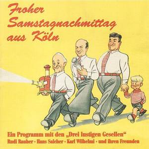 FROHER SAMSTAGNACHMITTAG AUS KÖLN - Höhepunkte aus der beliebten Radiosendungmit den Drei lustigen Gesellen (1934-1939)