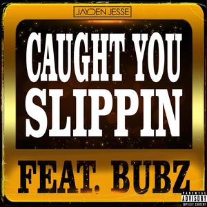 Caught You Slippin'(feat. Bubz) (Explicit)